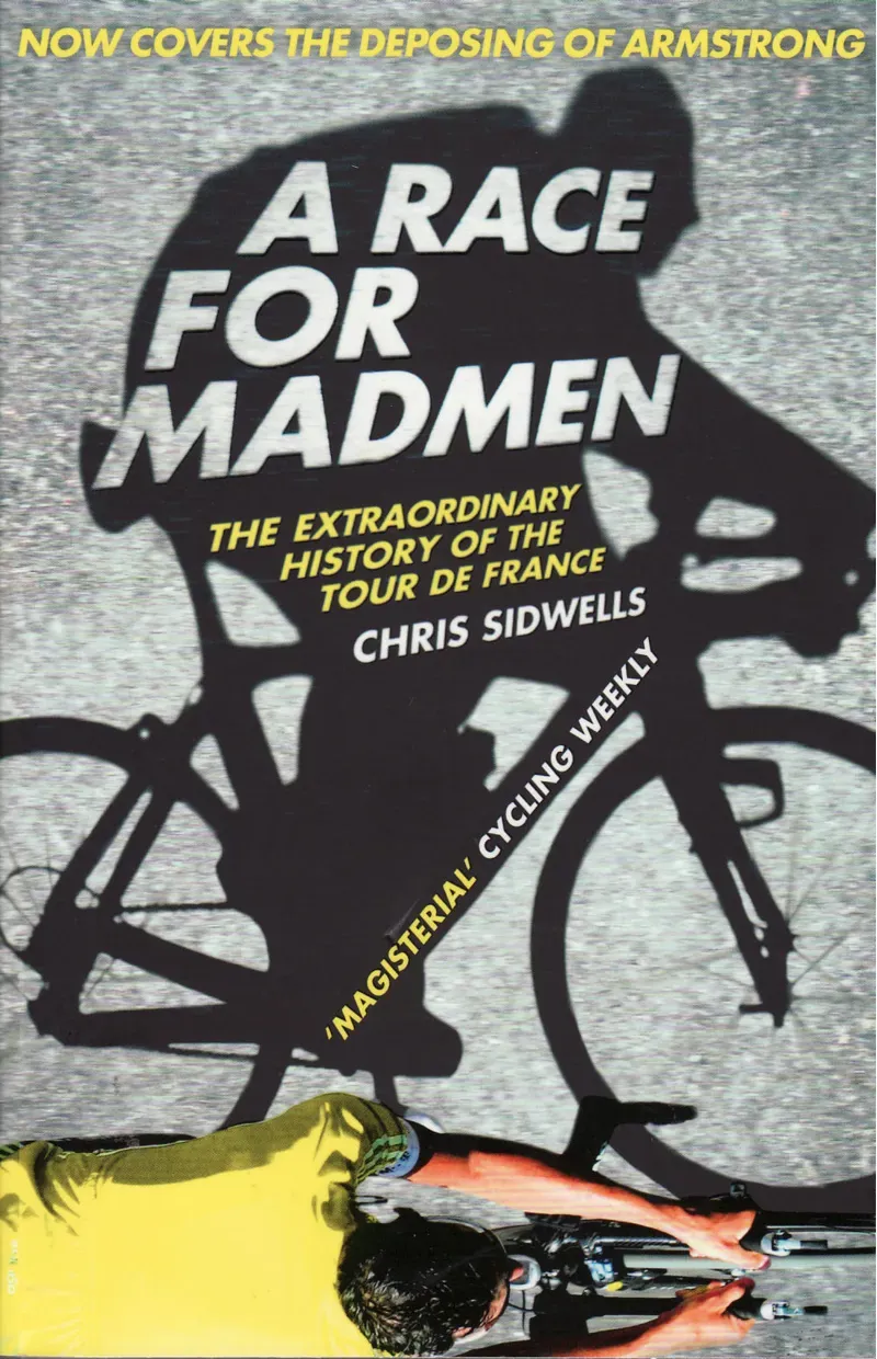 A Race For Madmen: The Extraordinary History Of The Tour De France