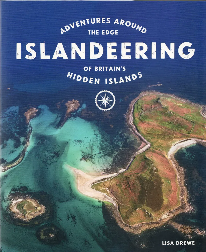Islandeering - Adventures Around The Edge Of Britain's Hidden Islands - Lisa Drewe